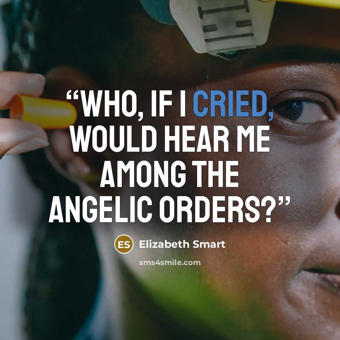 “Who, if I cried, would hear me among the angelic orders?” quote by Elizabeth Smart