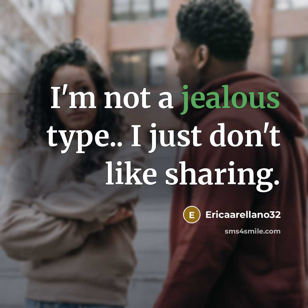 “I'm not a jealous type.. I just don't like sharing.…” quote by Ericaarellano32