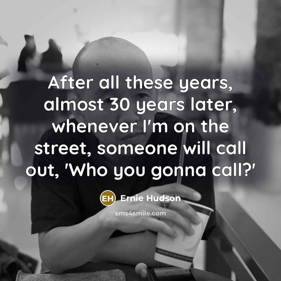 “After all these years, almost 30 years later, whenever I'm…” quote by Ernie Hudson