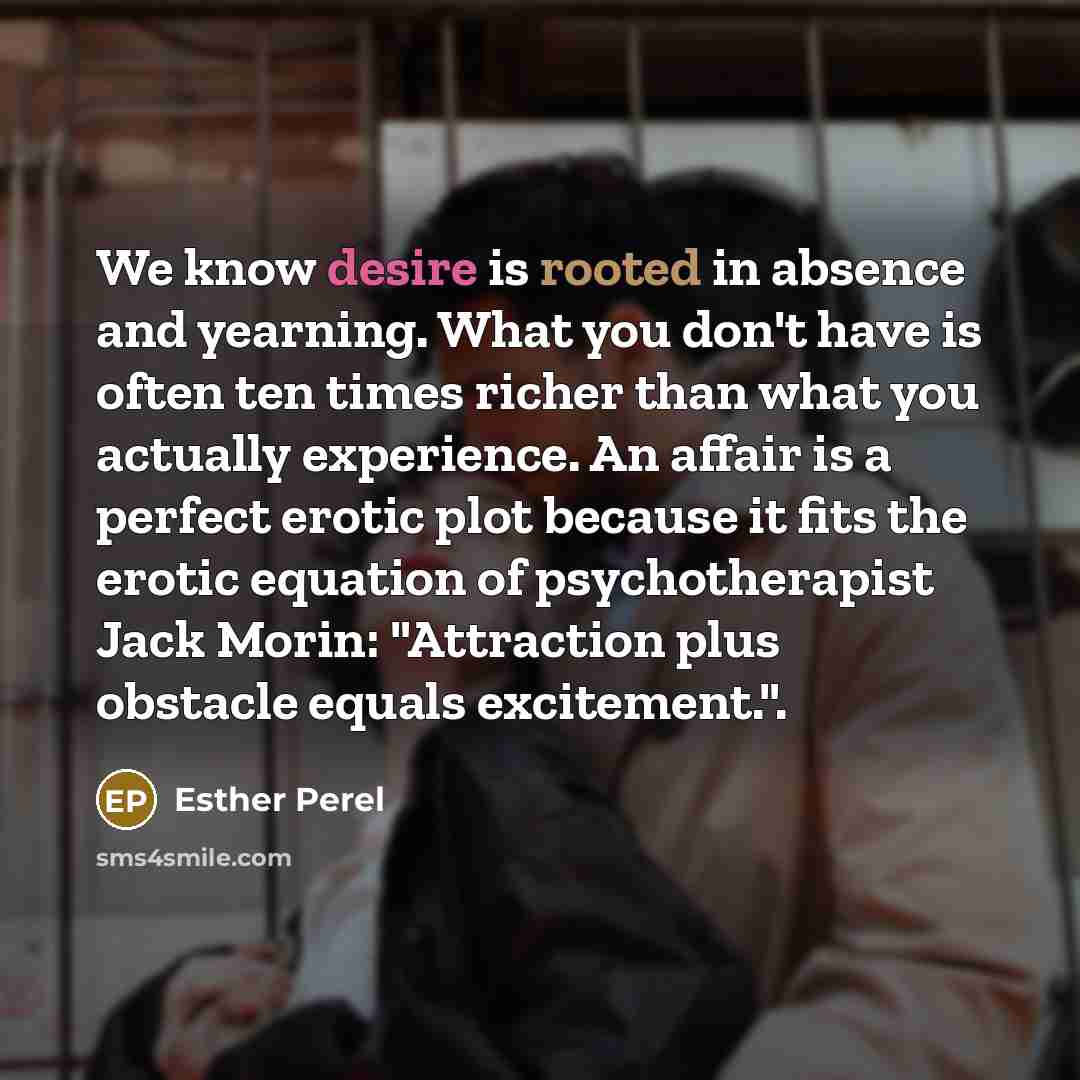 “We know desire is rooted in absence and yearning. What…” quote by Esther Perel
