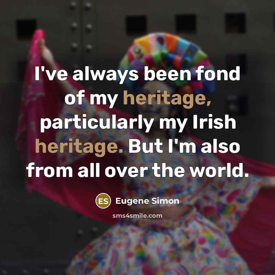 “I've always been fond of my heritage, particularly my Irish…” quote by Eugene Simon