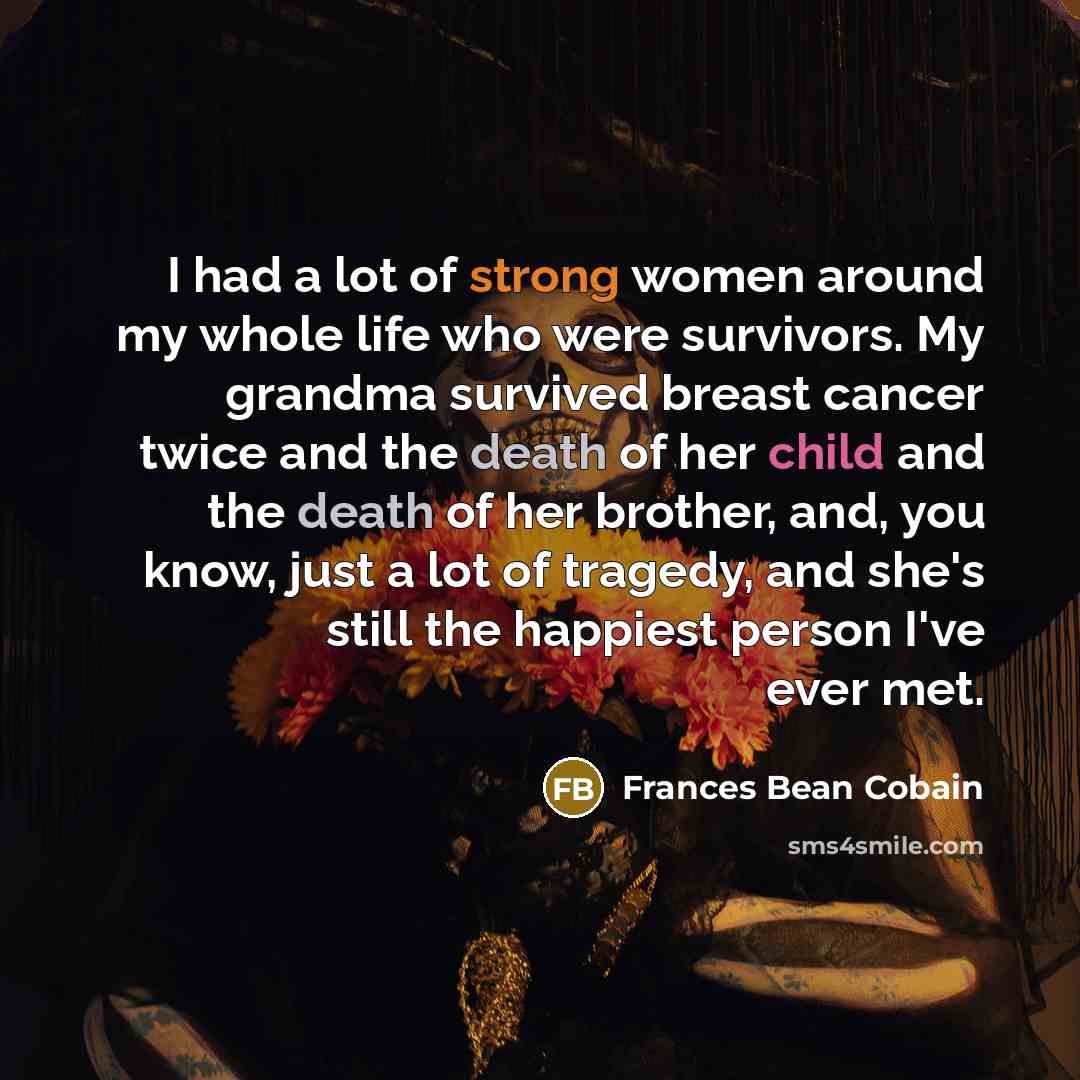 “I had a lot of strong women around my whole…” quote by Frances Bean Cobain
