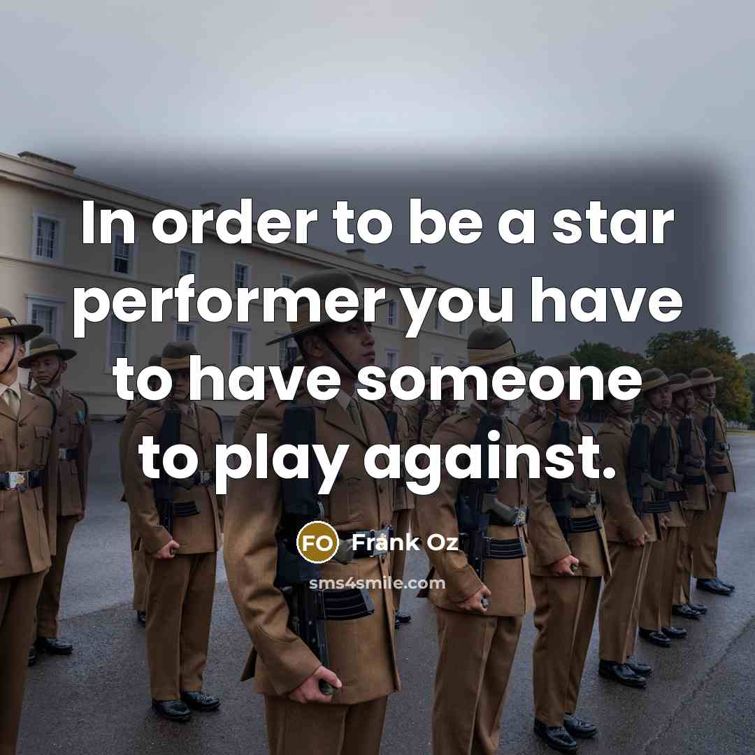 “In order to be a star performer you have to…” quote by Frank Oz