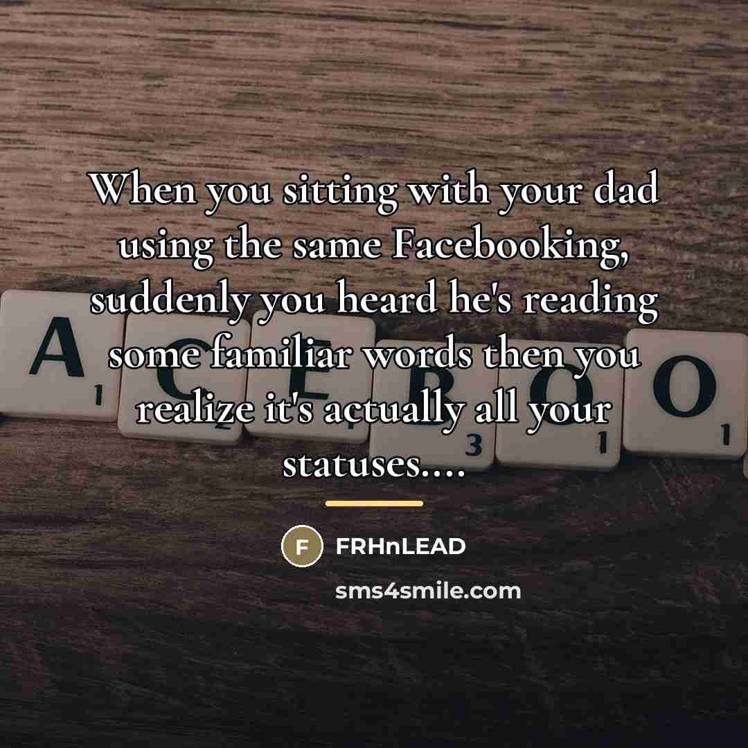 “When you sitting with your dad using the same Facebooking,…” quote by FRHnLEAD