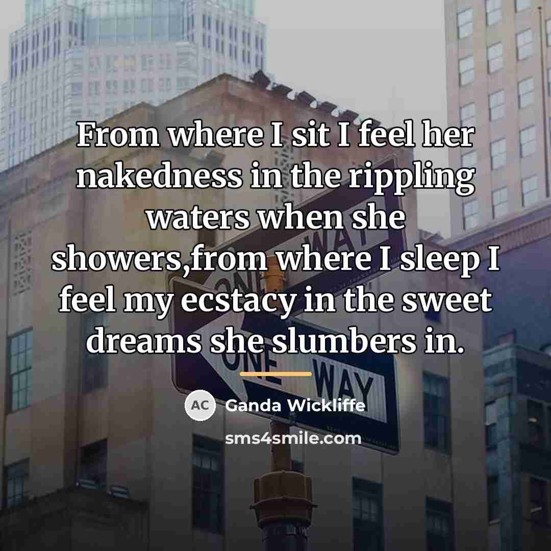 “From where I sit I feel her nakedness in the…” quote by Ganda Wickliffe