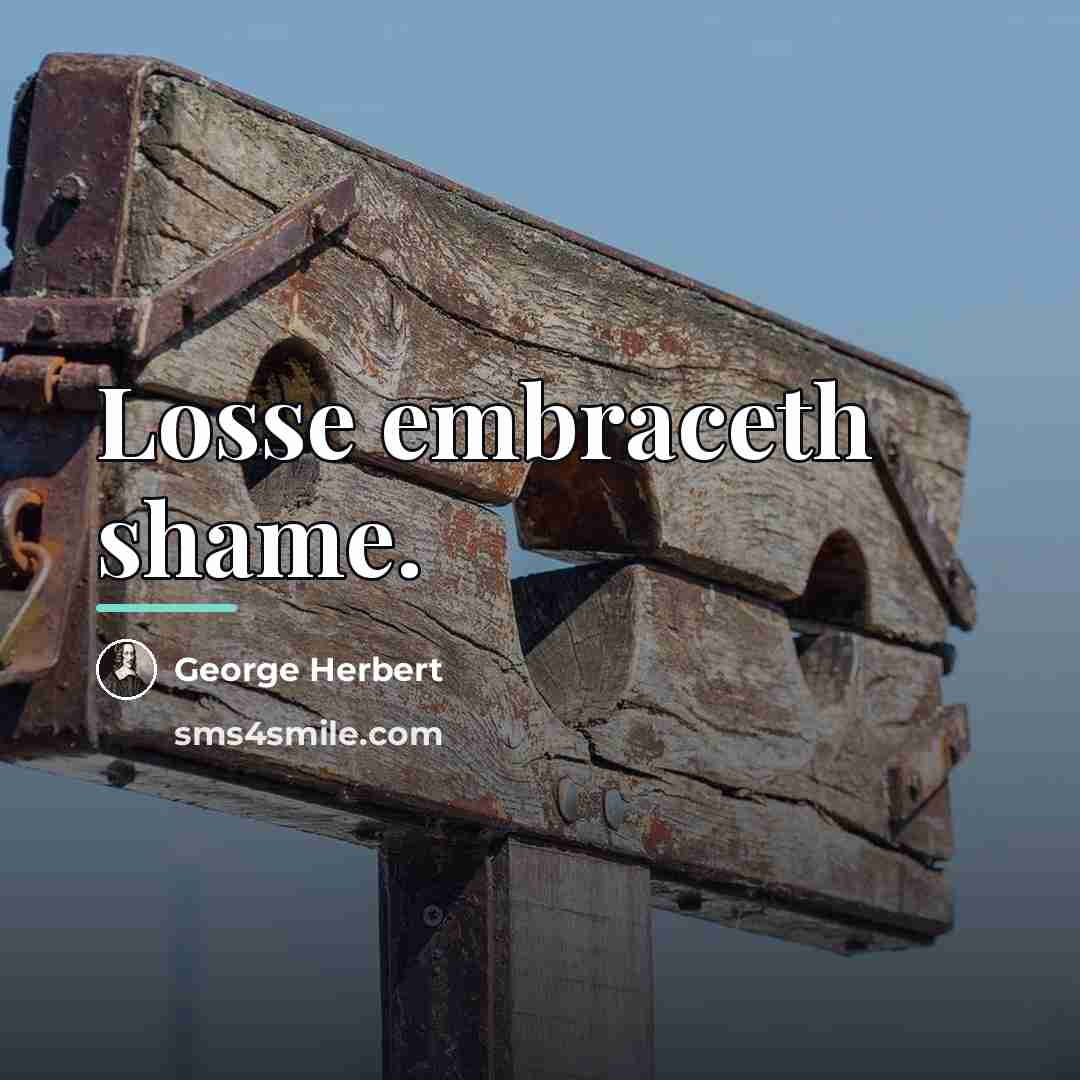 “Losse embraceth shame.…” quote by George Herbert