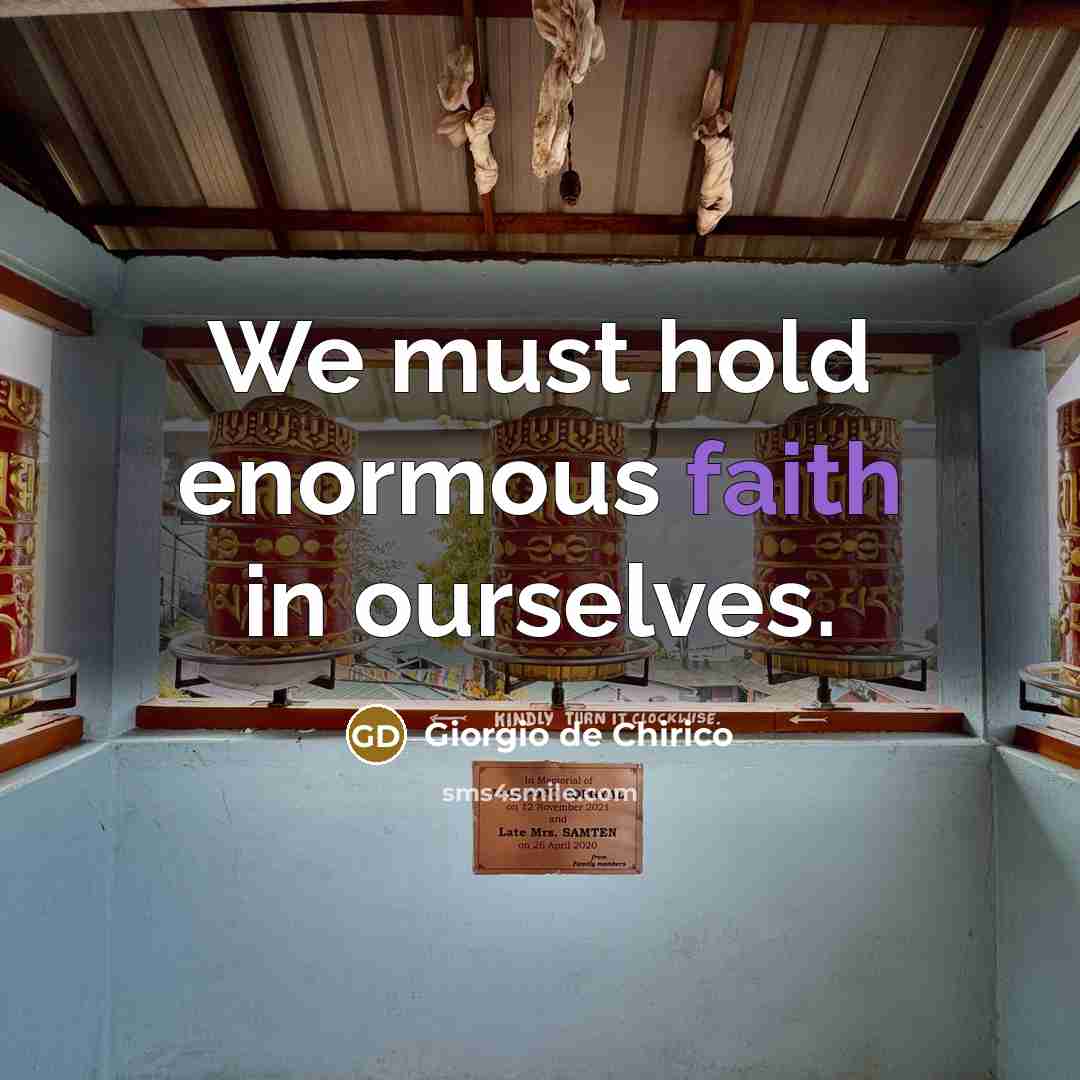 “We must hold enormous faith in ourselves.…” quote by Giorgio de Chirico