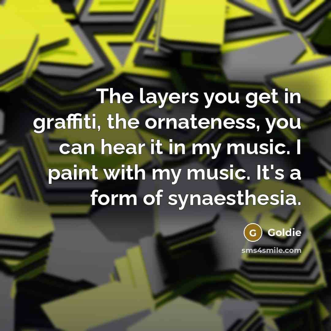 “The layers you get in graffiti, the ornateness, you can…” quote by Goldie