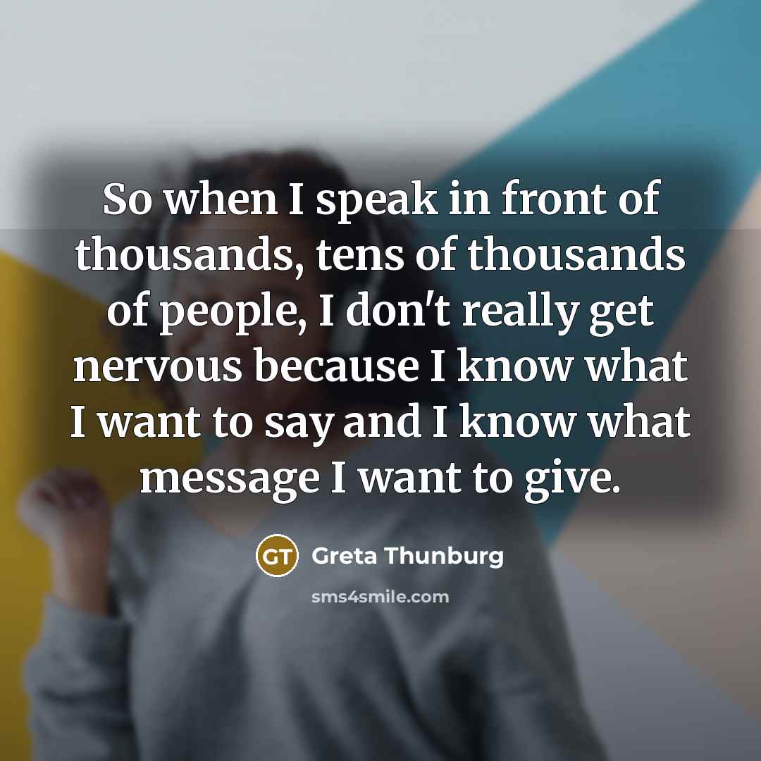 “So when I speak in front of thousands, tens of…” quote by Greta Thunburg
