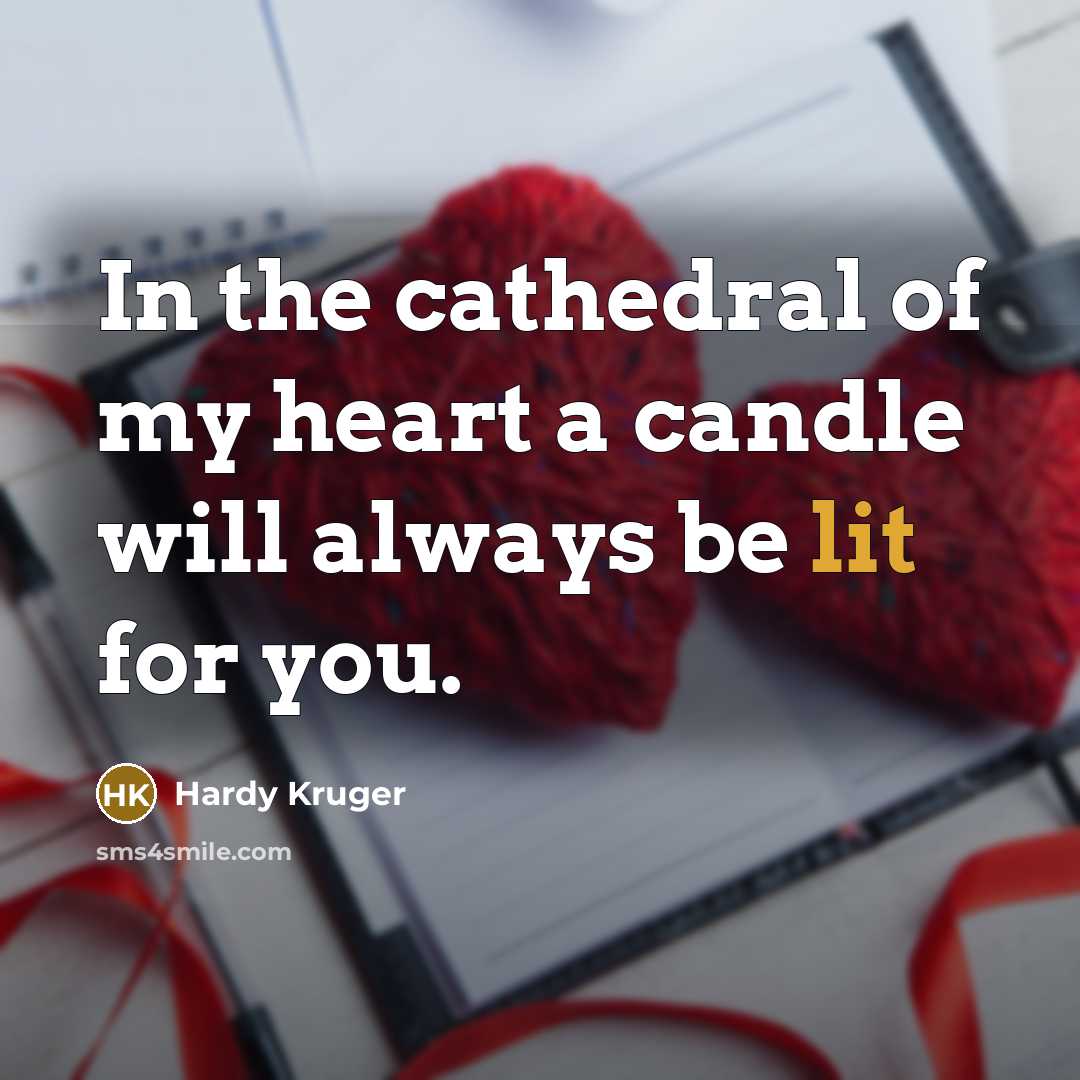 “In the cathedral of my heart a candle will always be lit for you.” quote by Hardy Kruger
