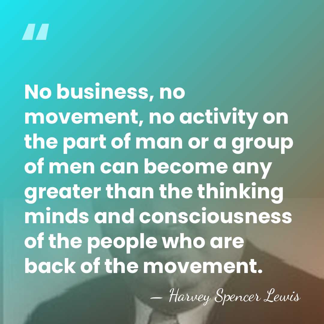 No business, no movement, no activity on the part of man or&hellip; - Harvey Spencer Lewis