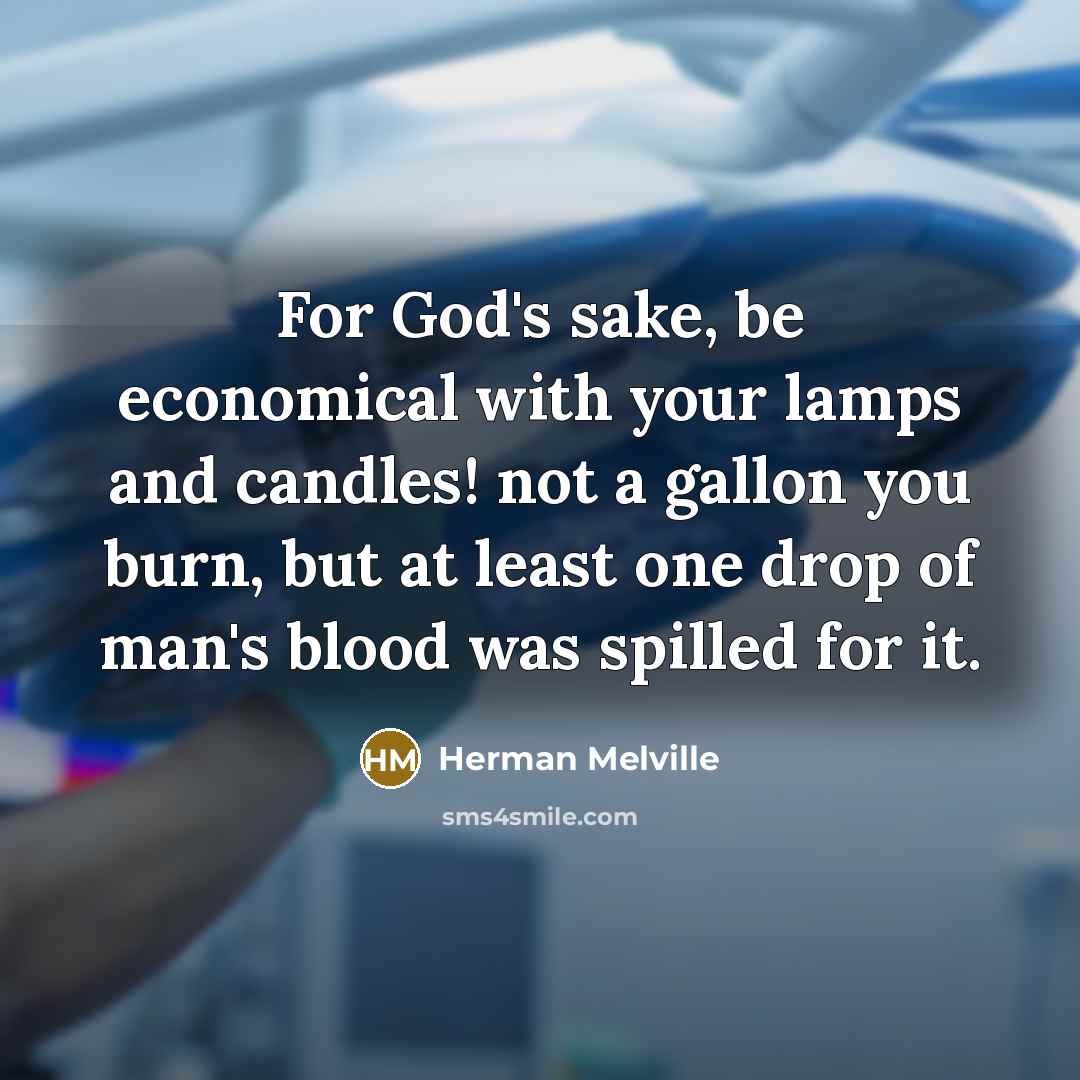 “For God's sake, be economical with your lamps and candles!…” quote by Herman Melville