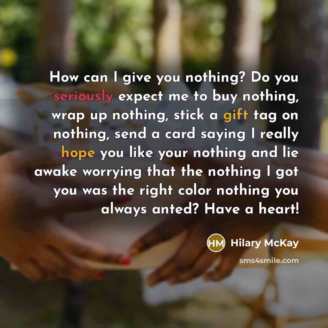 “How can I give you nothing? Do you seriously expect…” quote by Hilary McKay