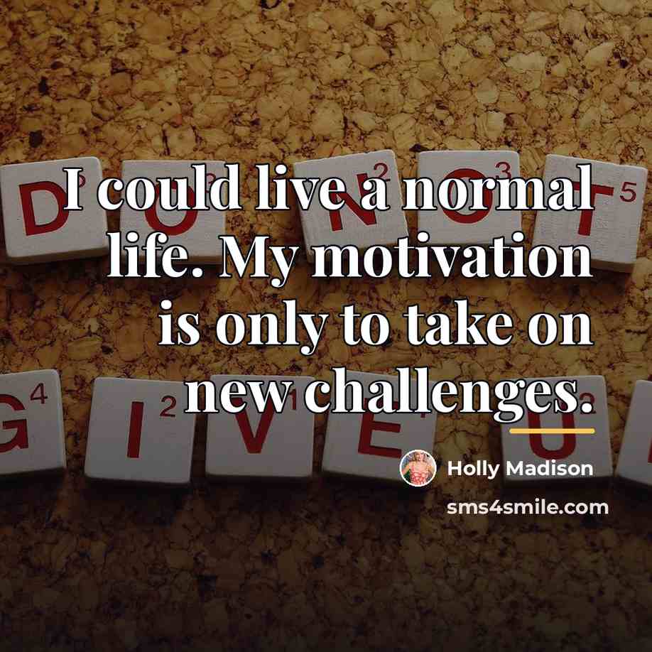 “I could live a normal life. My motivation is only…” quote by Holly Madison