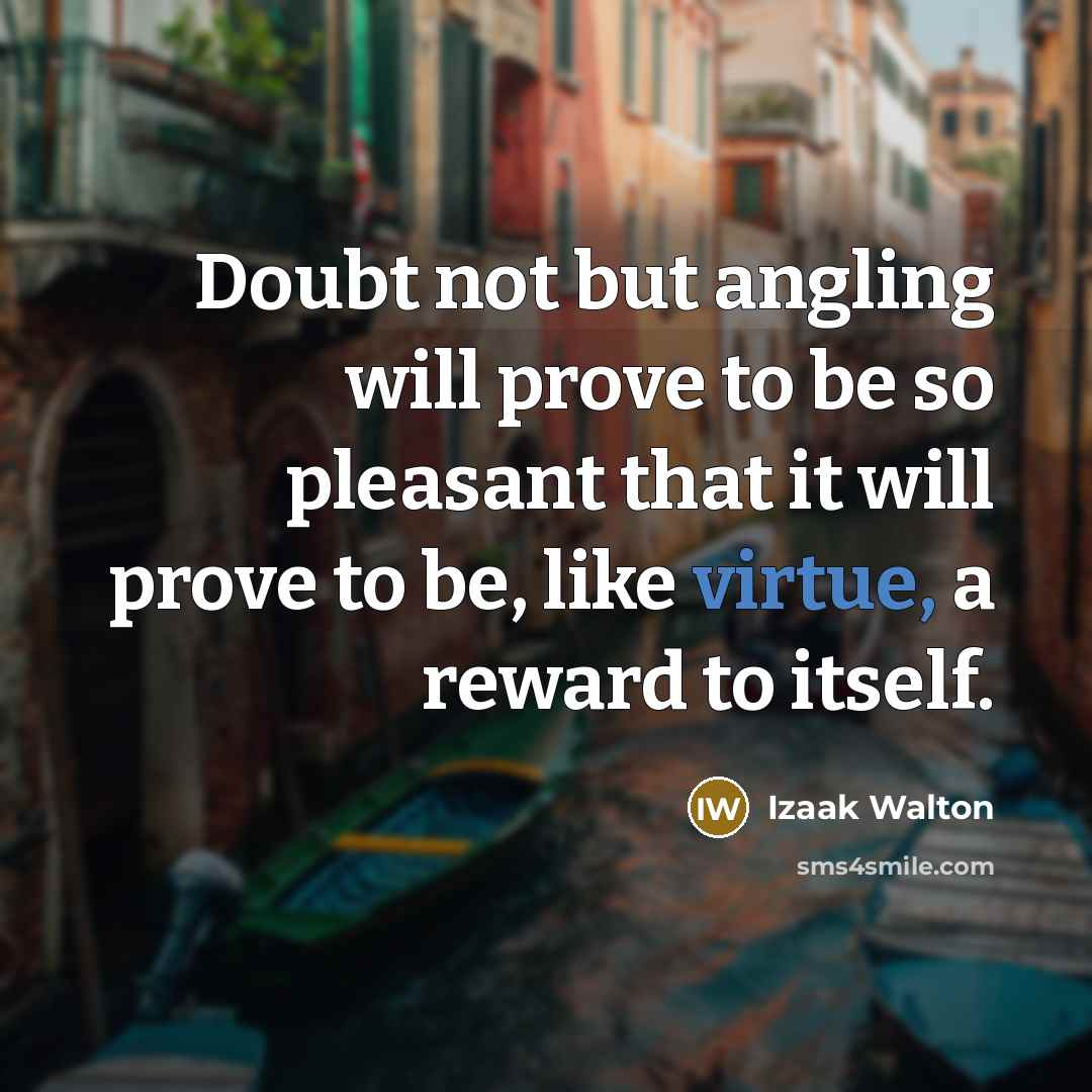 “Doubt not but angling will prove to be so pleasant…” quote by Izaak Walton
