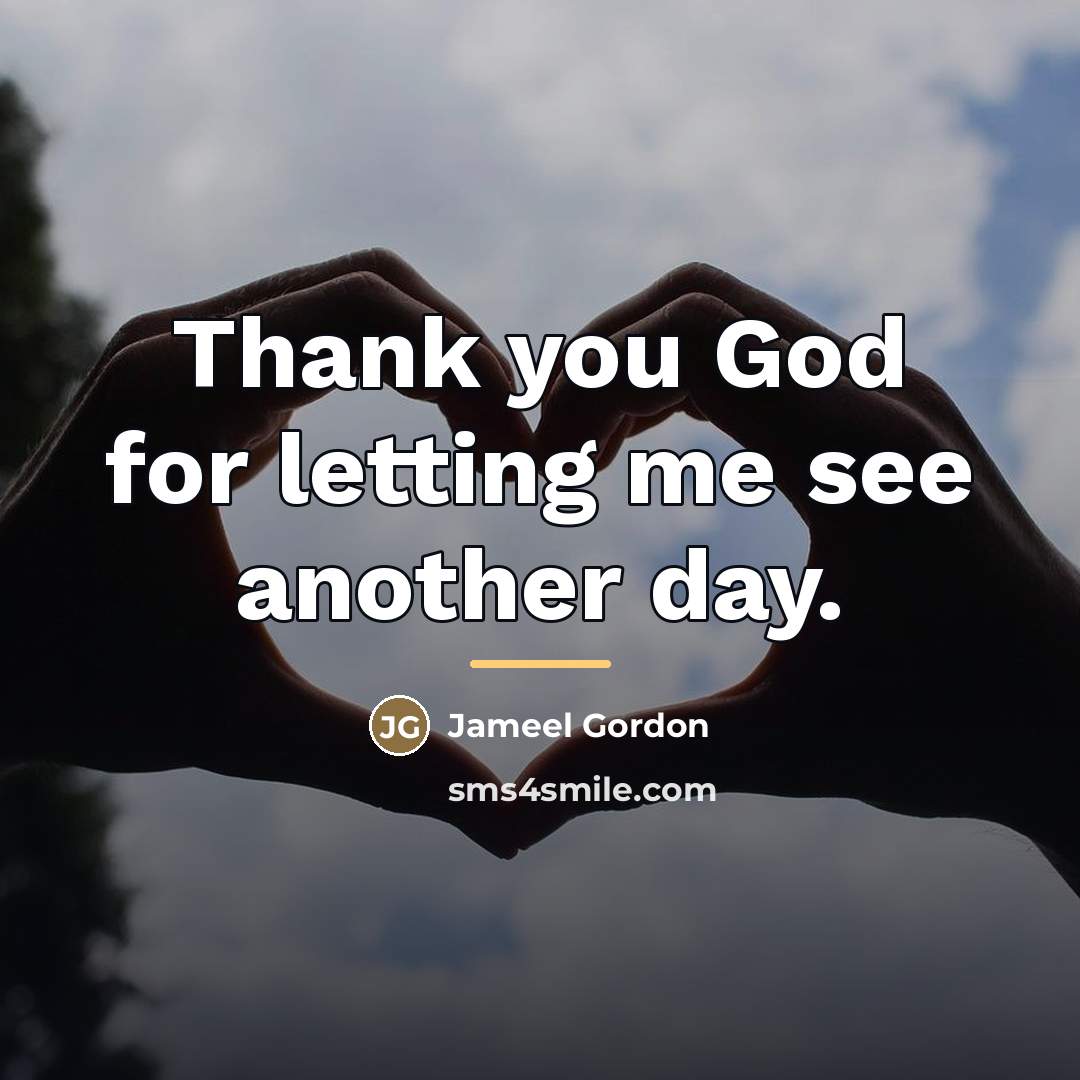 “Thank you God for letting me see another day.…” quote by Jameel Gordon