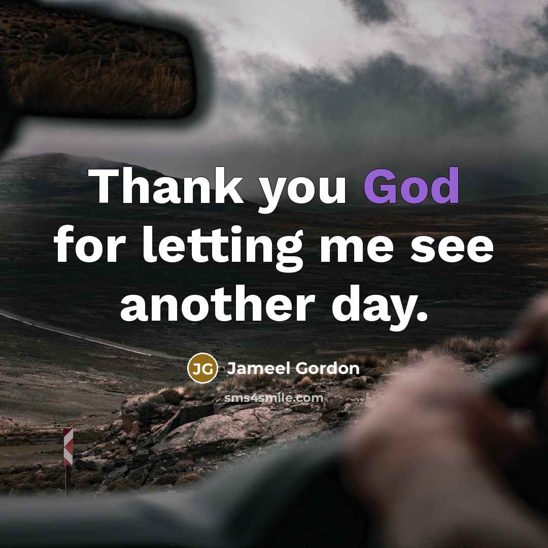 “Thank you God for letting me see another day.” quote by Jameel Gordon