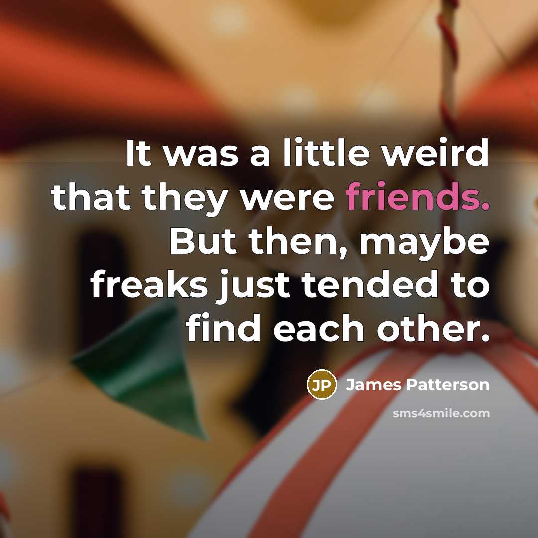 “It was a little weird that they were friends. But…” quote by James Patterson