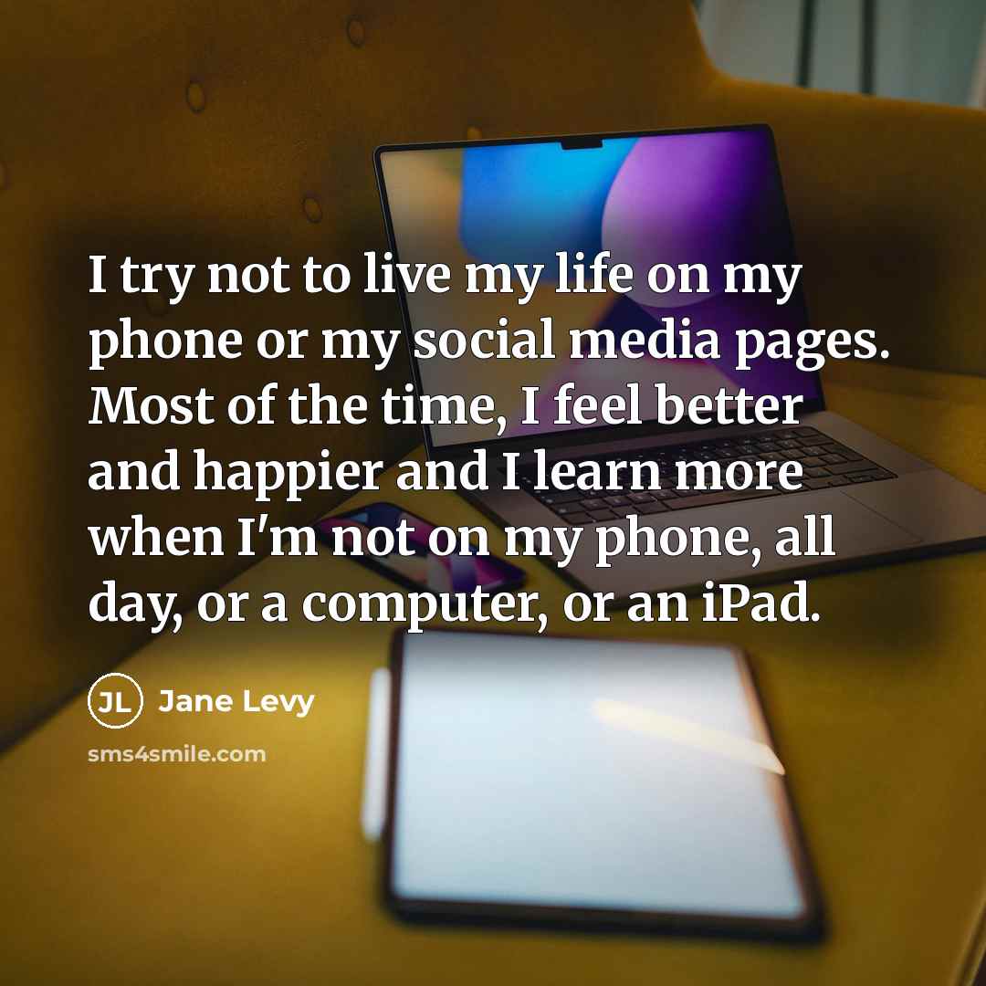 “I try not to live my life on my phone…” quote by Jane Levy