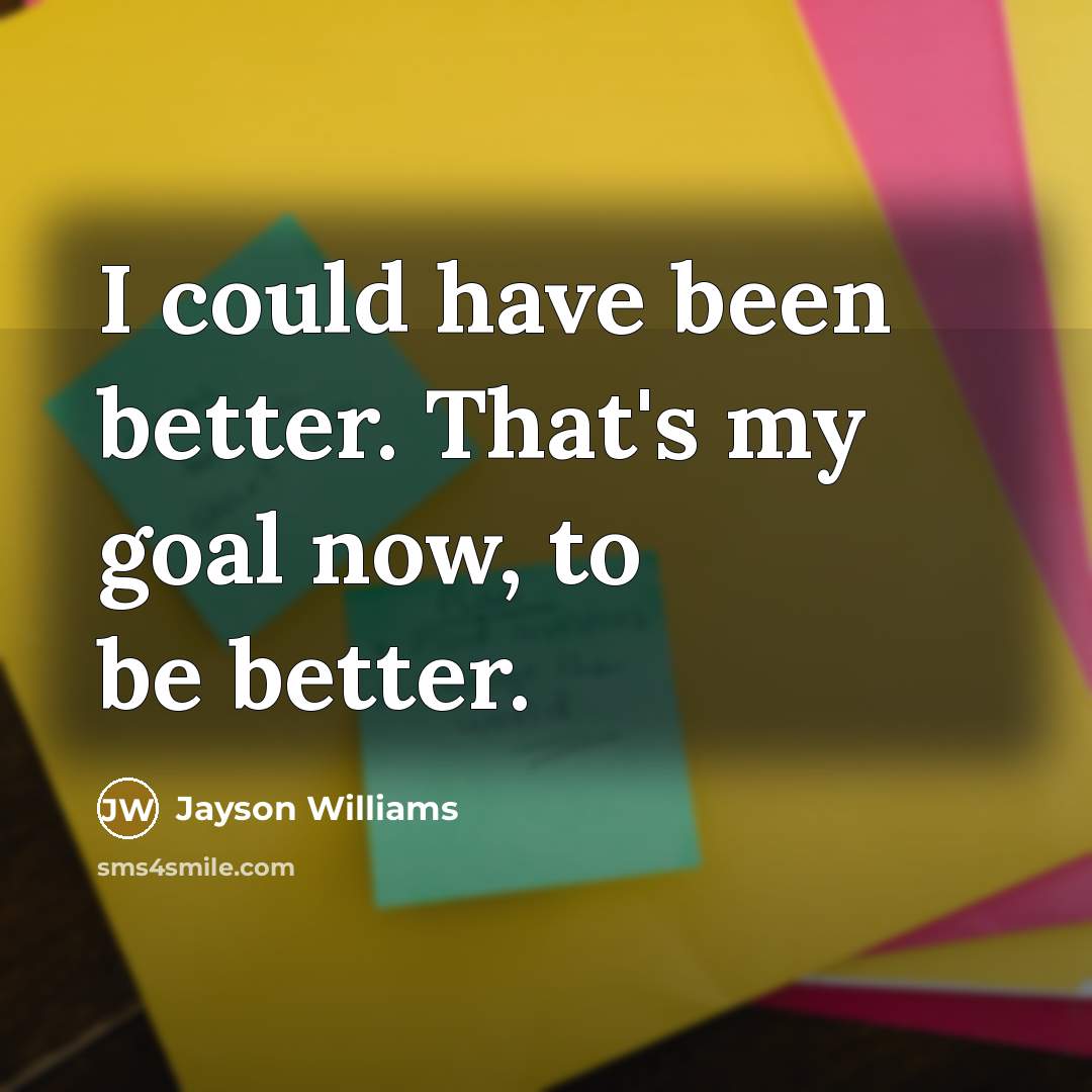 “I could have been better. That's my goal now, to…” quote by Jayson Williams