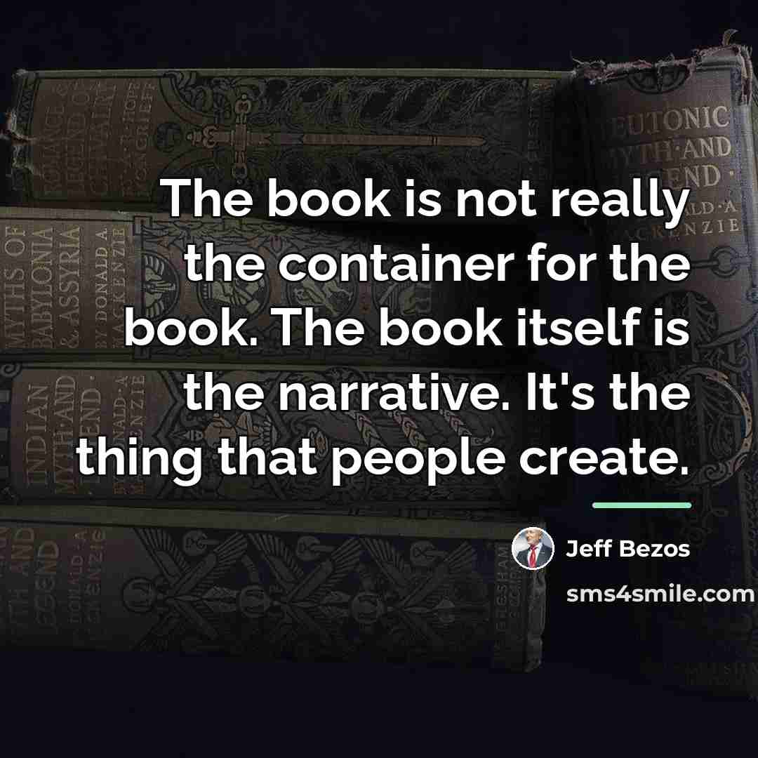 “The book is not really the container for the book.…” quote by Jeff Bezos