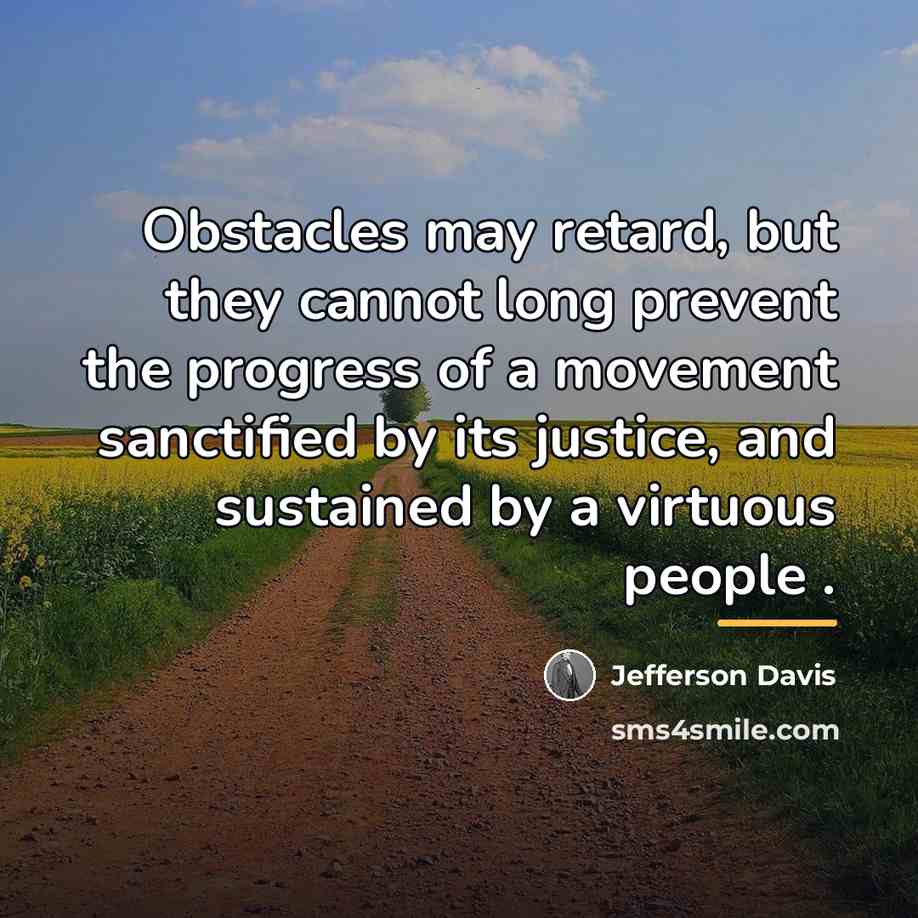 “Obstacles may retard, but they cannot long prevent the progress…” quote by Jefferson Davis