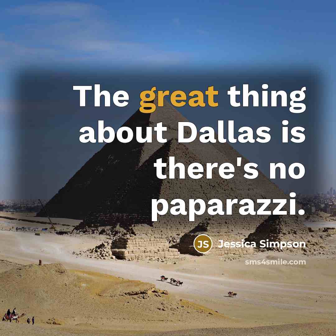 “The great thing about Dallas is there's no paparazzi.…” quote by Jessica Simpson