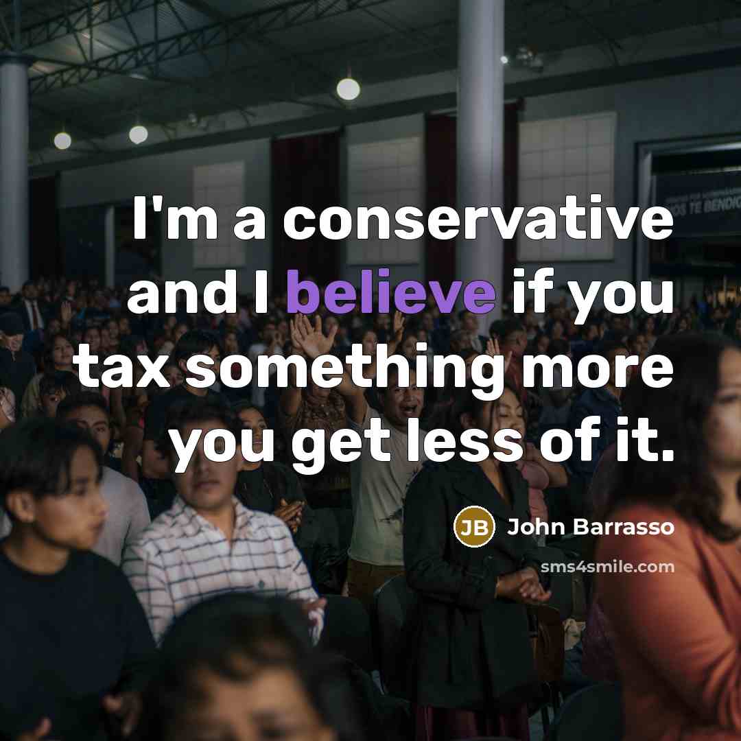 “I'm a conservative and I believe if you tax something…” quote by John Barrasso