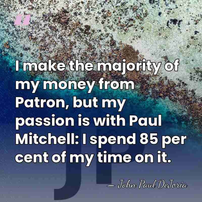 I make the majority of my money from Patron, but my passion&hellip; - John Paul DeJoria