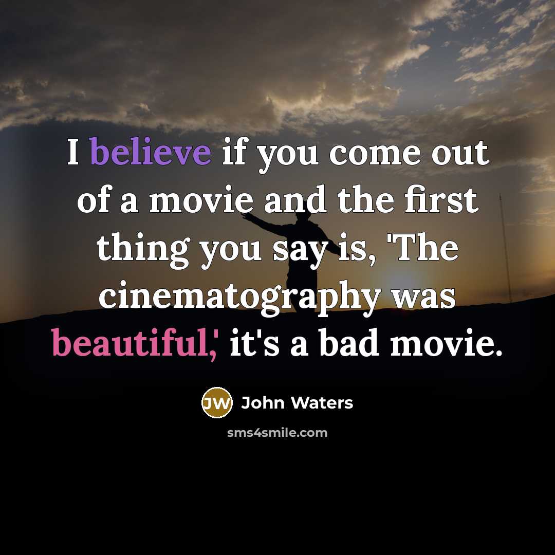 “I believe if you come out of a movie and…” quote by John Waters