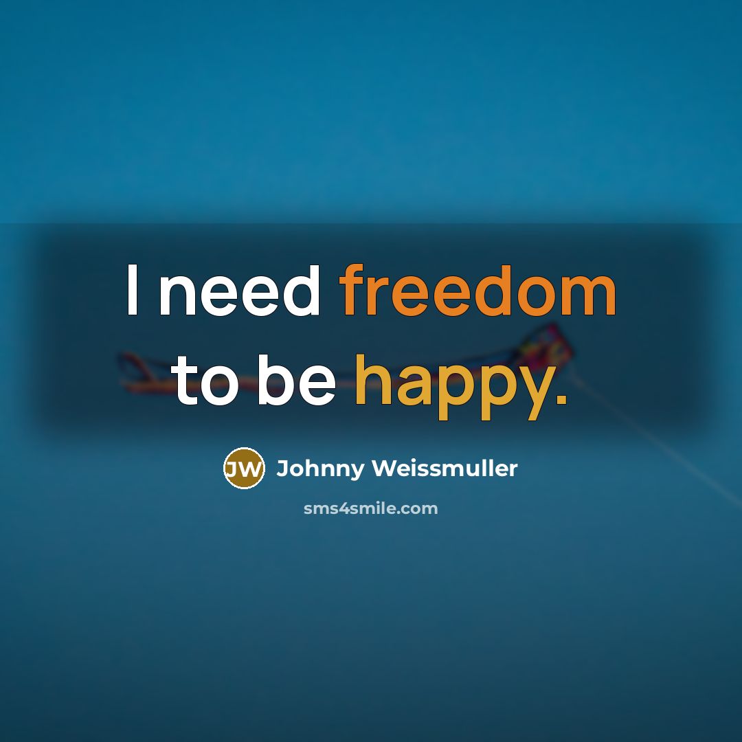 “I need freedom to be happy.…” quote by Johnny Weissmuller