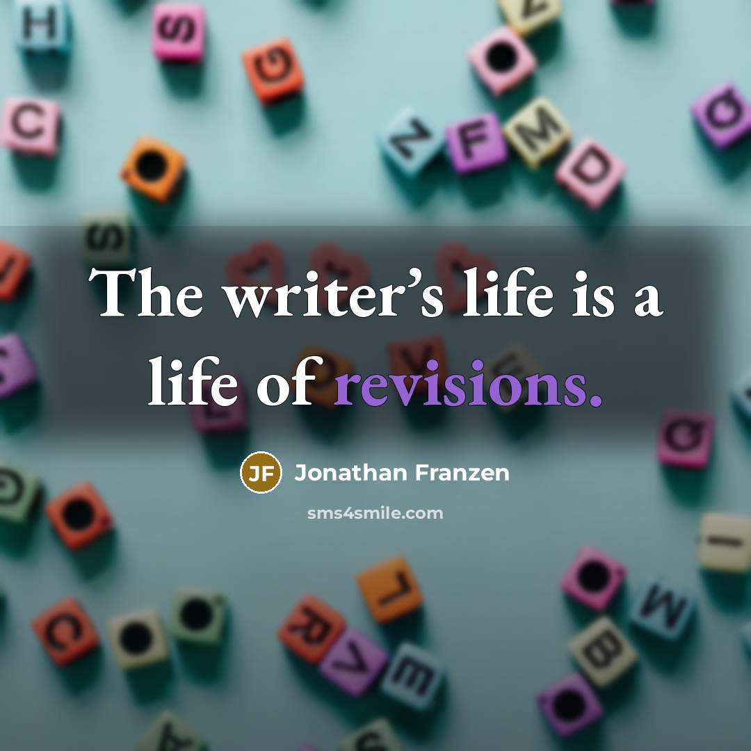 “The writer’s life is a life of revisions.…” quote by Jonathan Franzen