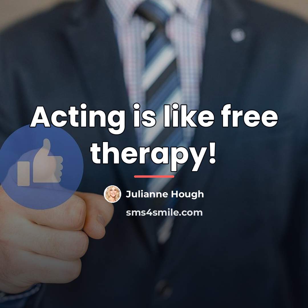 “Acting is like free therapy!…” quote by Julianne Hough