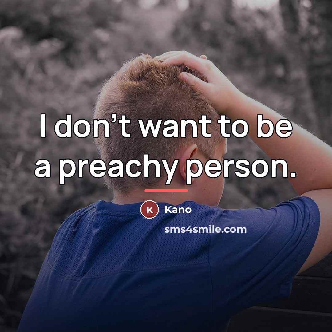 “I don't want to be a preachy person.…” quote by Kano
