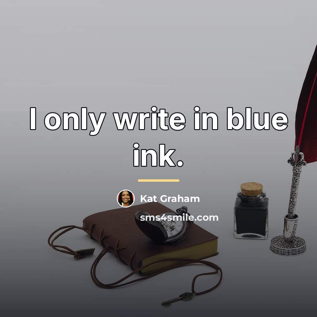“I only write in blue ink.…” quote by Kat Graham