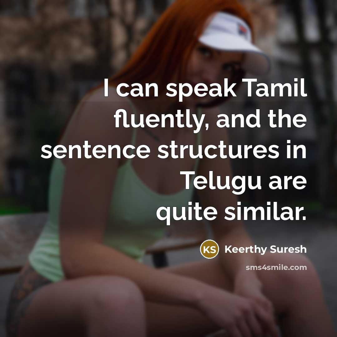 “I can speak Tamil fluently, and the sentence structures in…” quote by Keerthy Suresh