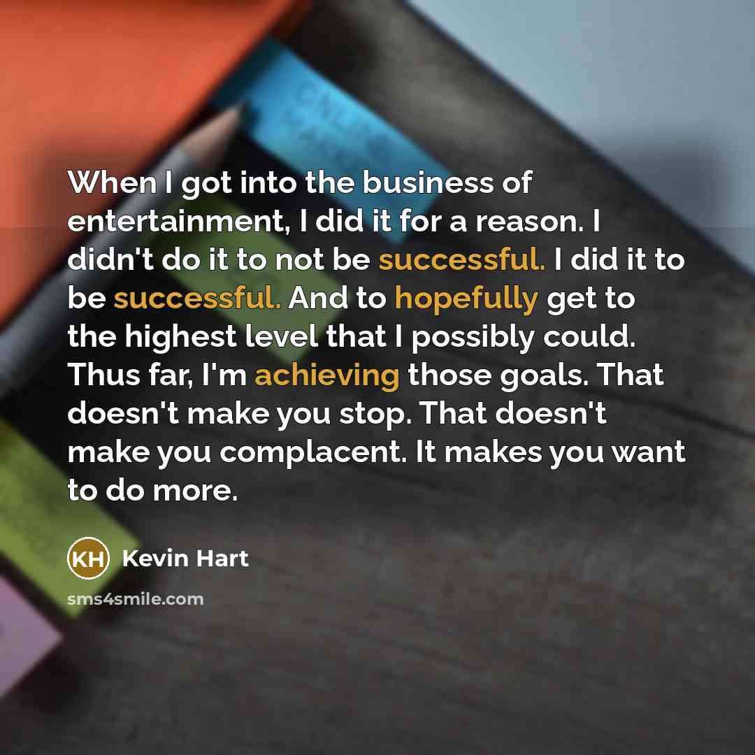 “When I got into the business of entertainment, I did…” quote by Kevin Hart