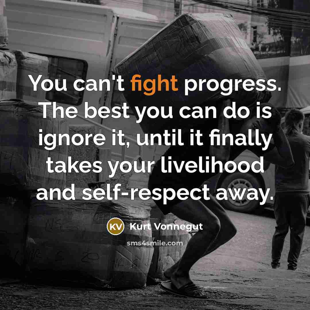 “You can't fight progress. The best you can do is…” quote by Kurt Vonnegut
