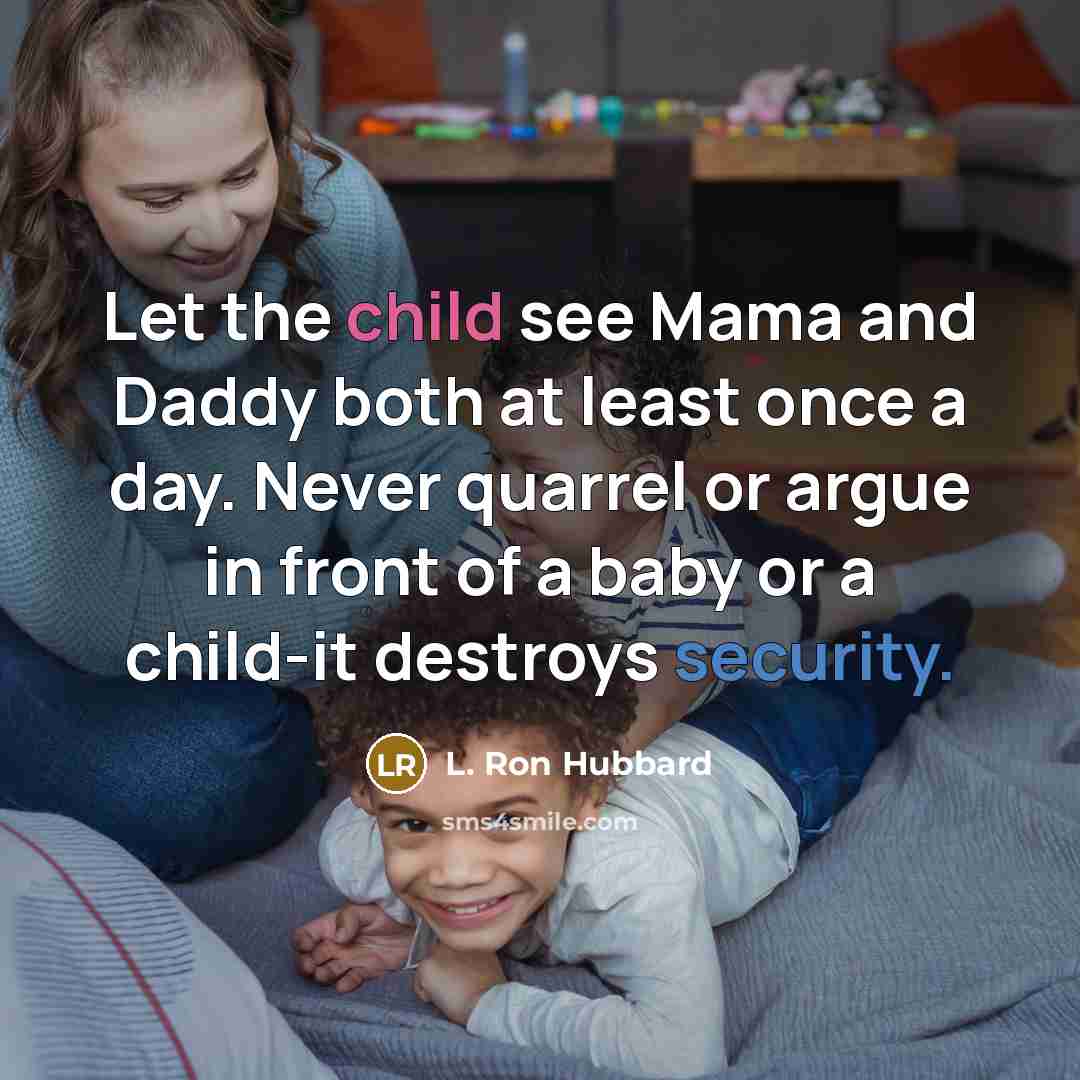 “Let the child see Mama and Daddy both at least…” quote by L. Ron Hubbard