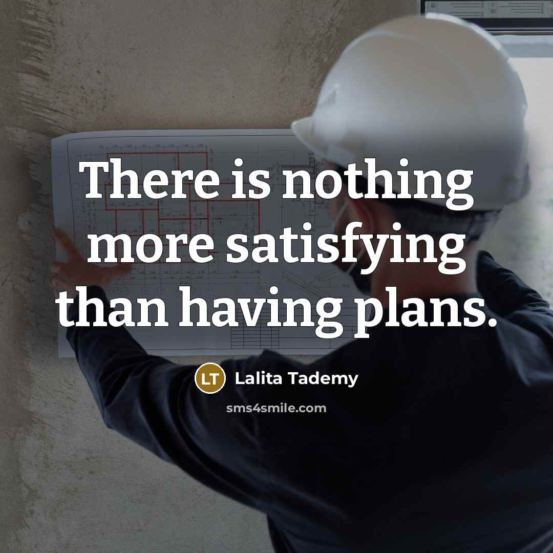 “There is nothing more satisfying than having plans.” quote by Lalita Tademy
