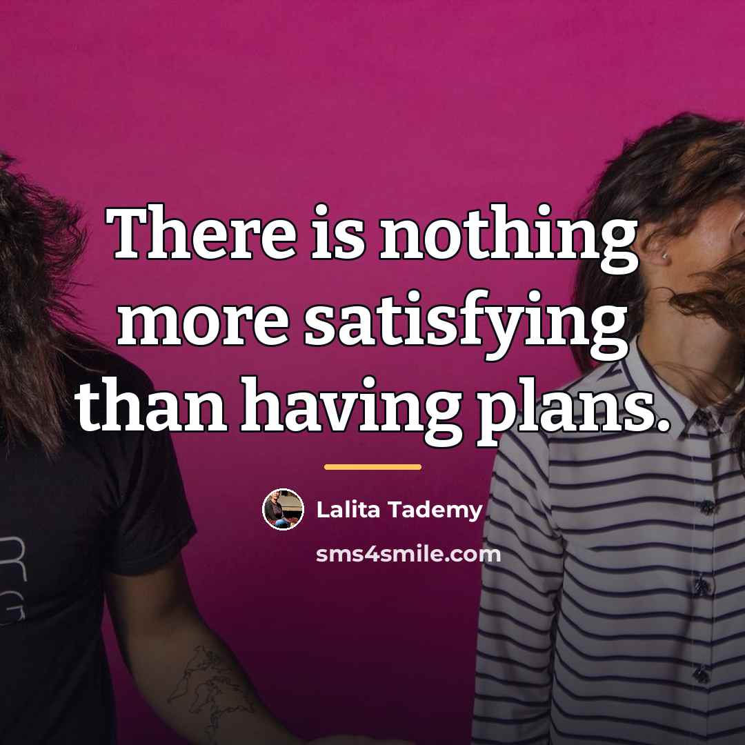“There is nothing more satisfying than having plans.…” quote by Lalita Tademy