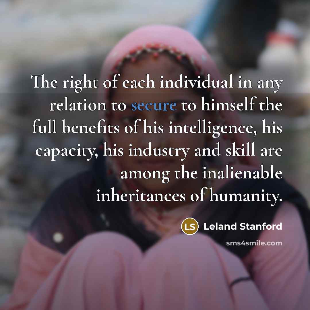 “The right of each individual in any relation to secure…” quote by Leland Stanford