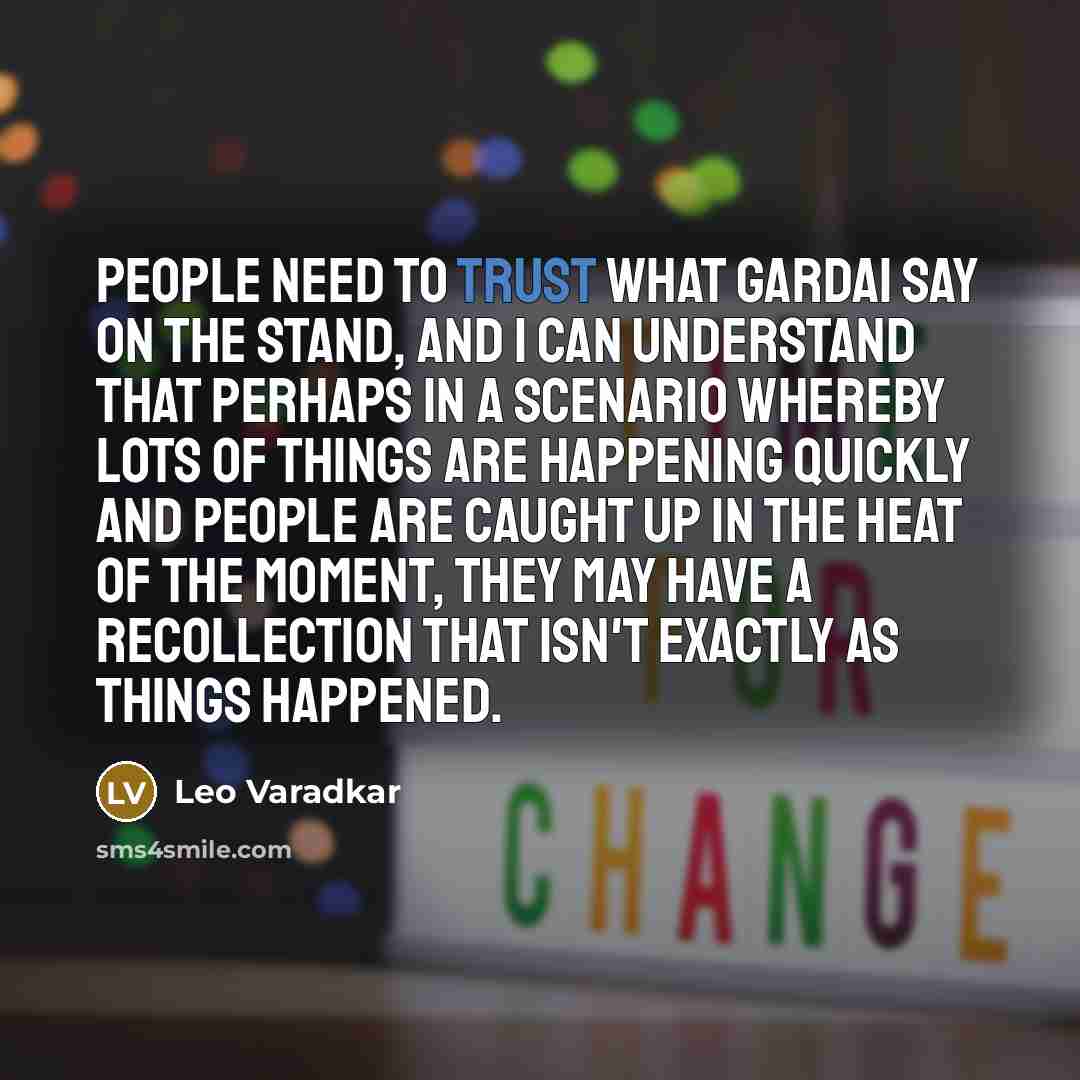 “People need to trust what gardai say on the stand,…” quote by Leo Varadkar