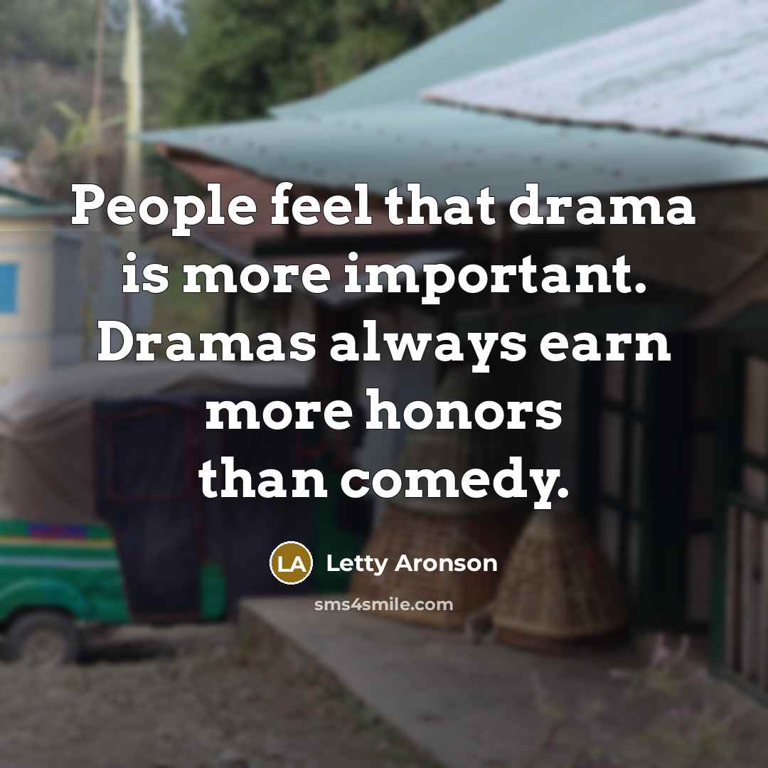 “People feel that drama is more important. Dramas always earn…” quote by Letty Aronson