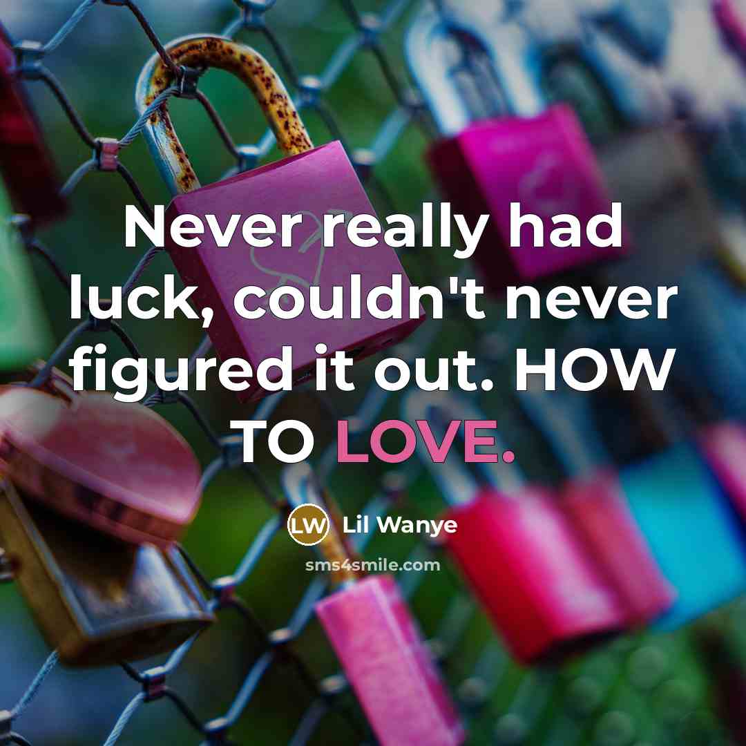 “Never really had luck, couldn't never figured it out. HOW…” quote by Lil Wanye