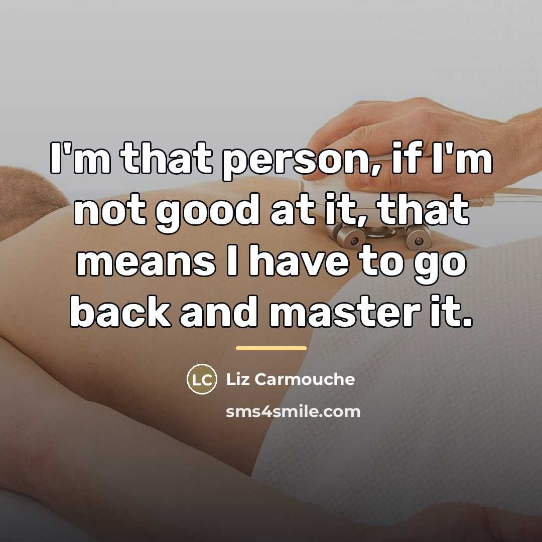 “I'm that person, if I'm not good at it, that…” quote by Liz Carmouche