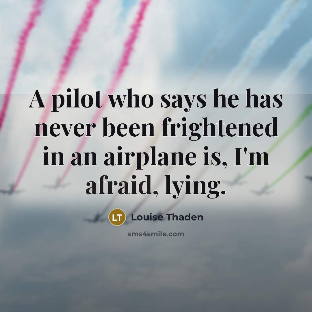 “A pilot who says he has never been frightened in…” quote by Louise Thaden