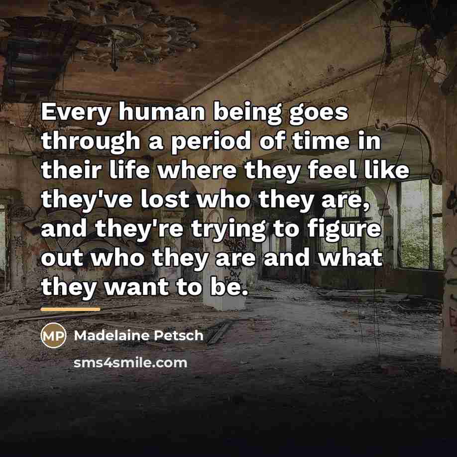 “Every human being goes through a period of time in…” quote by Madelaine Petsch