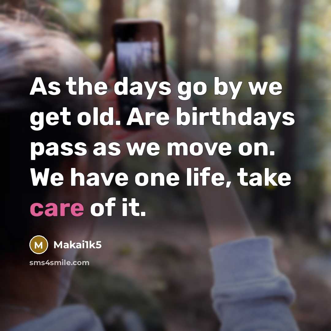 “As the days go by we get old. Are birthdays…” quote by Makai1k5
