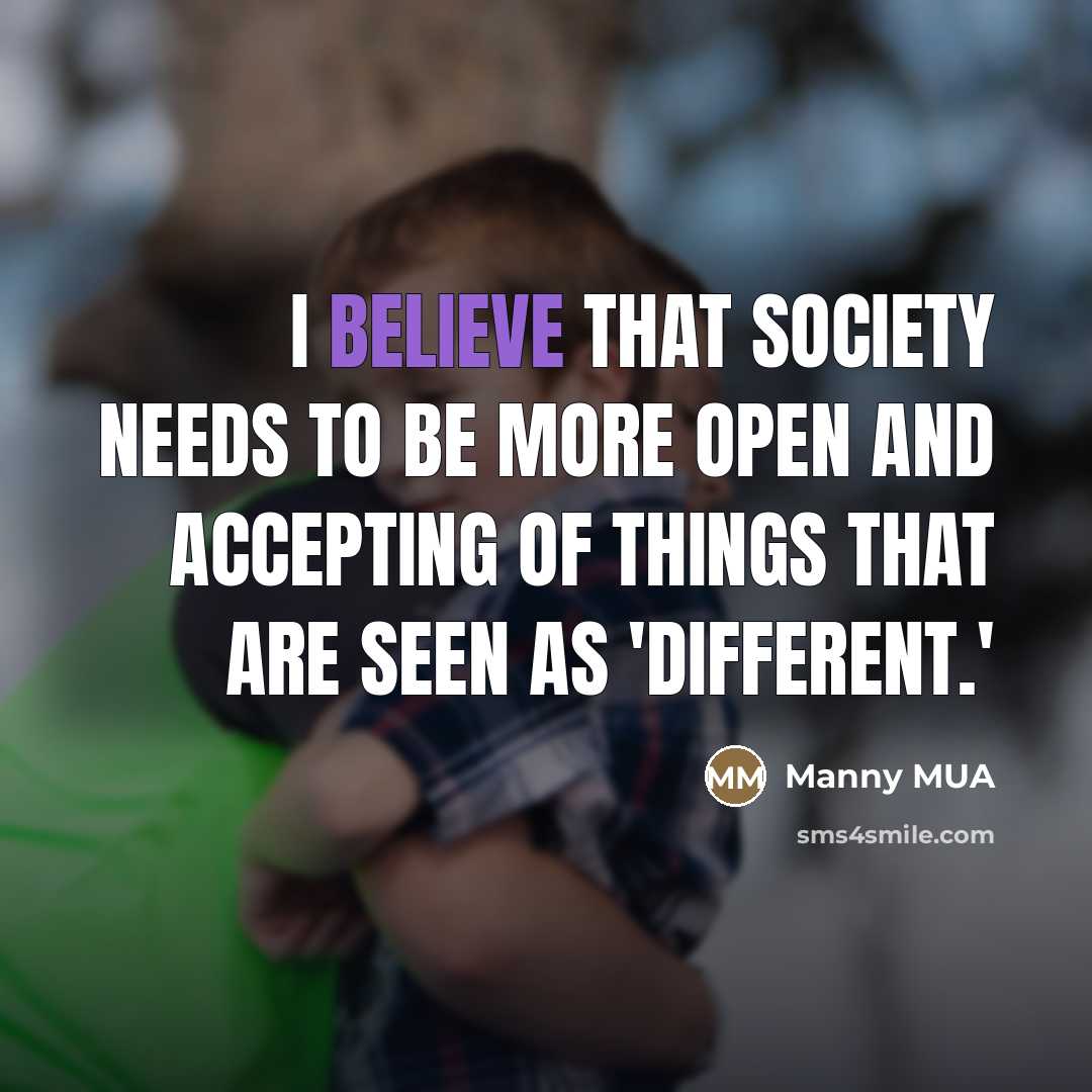 “I believe that society needs to be more open and…” quote by Manny MUA